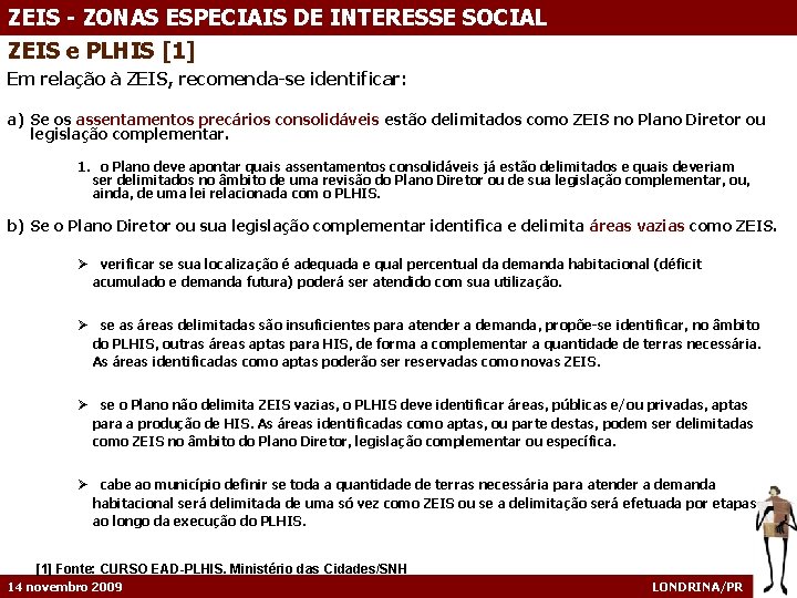 ZEIS - ZONAS ESPECIAIS DE INTERESSE SOCIAL ZEIS e PLHIS [1] Em relação à