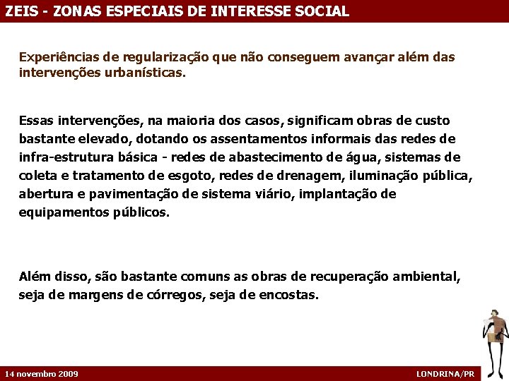 ZEIS - ZONAS ESPECIAIS DE INTERESSE SOCIAL Experiências de regularização que não conseguem avançar