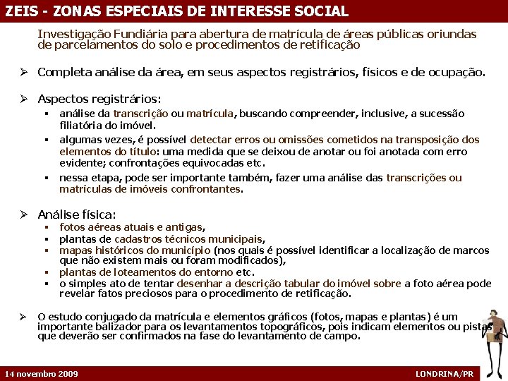 ZEIS - ZONAS ESPECIAIS DE INTERESSE SOCIAL Investigação Fundiária para abertura de matrícula de