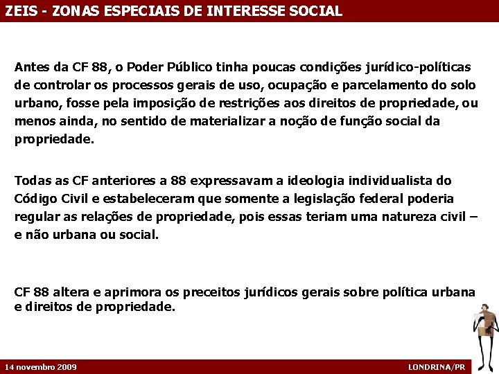 ZEIS - ZONAS ESPECIAIS DE INTERESSE SOCIAL Antes da CF 88, o Poder Público