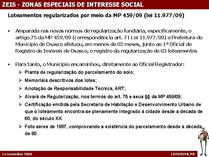 ZEIS - ZONAS ESPECIAIS DE INTERESSE SOCIAL Loteamentos regularizados por meio da MP 459/09