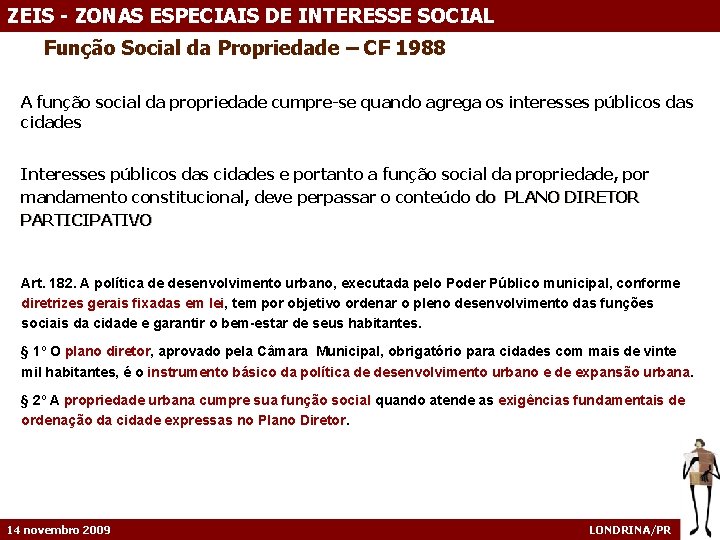 ZEIS - ZONAS ESPECIAIS DE INTERESSE SOCIAL Função Social da Propriedade – CF 1988