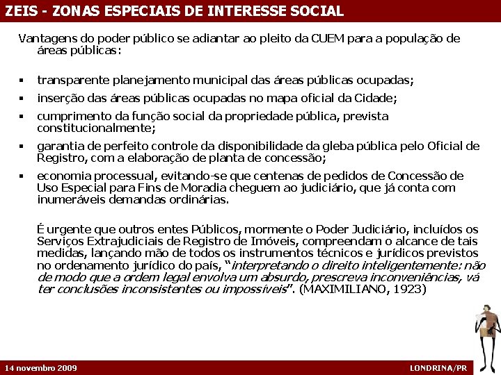 ZEIS - ZONAS ESPECIAIS DE INTERESSE SOCIAL Vantagens do poder público se adiantar ao