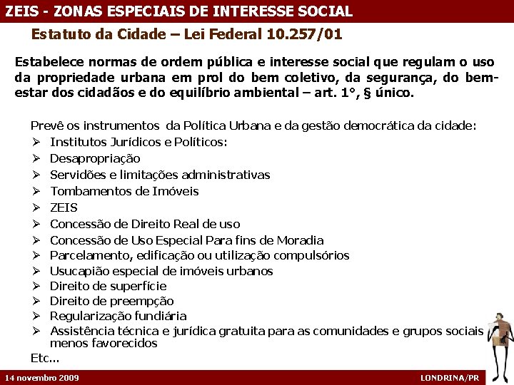ZEIS - ZONAS ESPECIAIS DE INTERESSE SOCIAL Estatuto da Cidade – Lei Federal 10.