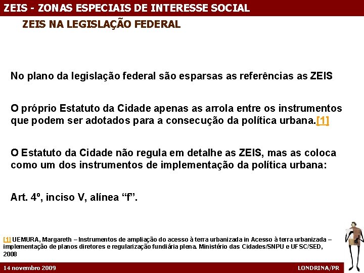 ZEIS - ZONAS ESPECIAIS DE INTERESSE SOCIAL ZEIS NA LEGISLAÇÃO FEDERAL No plano da