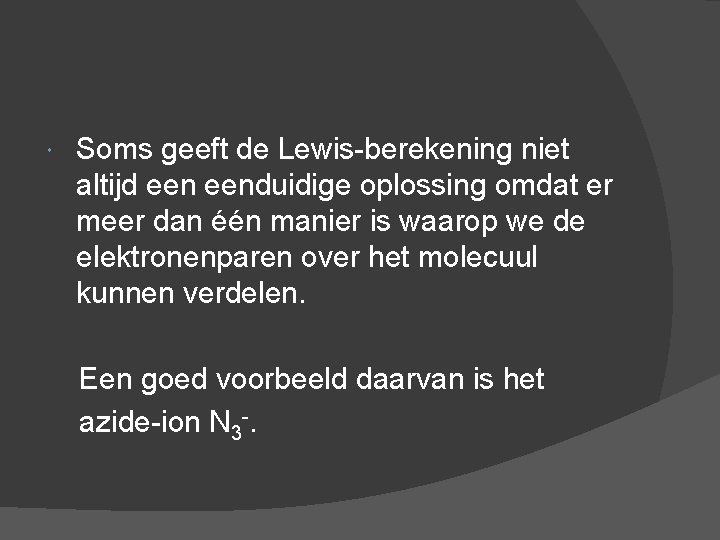 Soms geeft de Lewis-berekening niet altijd eenduidige oplossing omdat er meer dan één manier
