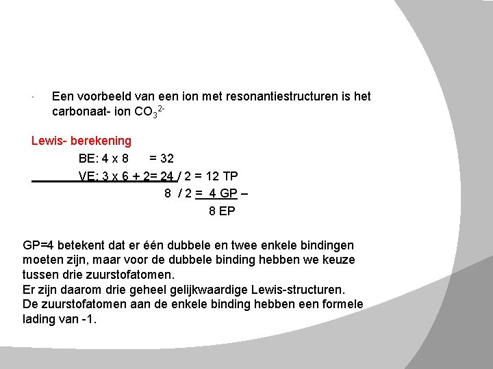  Een voorbeeld van een ion met resonantiestructuren is het carbonaat- ion CO 32