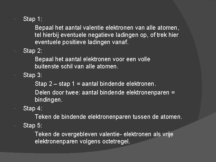  Stap 1: Bepaal het aantal valentie elektronen van alle atomen, tel hierbij eventuele