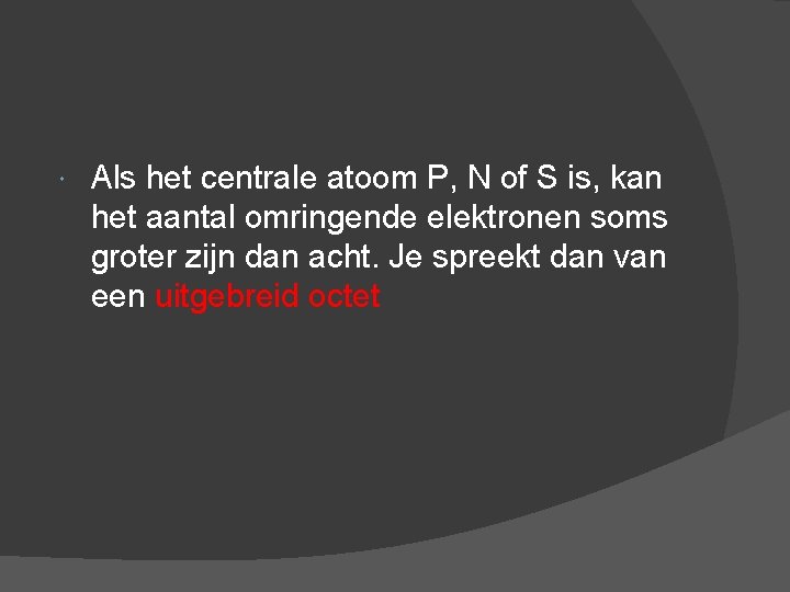  Als het centrale atoom P, N of S is, kan het aantal omringende