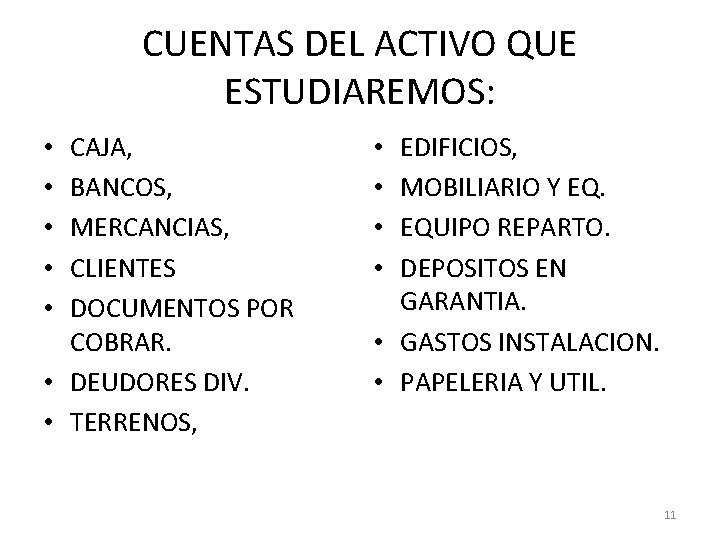 CUENTAS DEL ACTIVO QUE ESTUDIAREMOS: CAJA, BANCOS, MERCANCIAS, CLIENTES DOCUMENTOS POR COBRAR. • DEUDORES