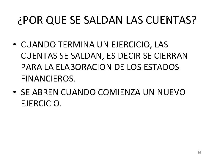 ¿POR QUE SE SALDAN LAS CUENTAS? • CUANDO TERMINA UN EJERCICIO, LAS CUENTAS SE