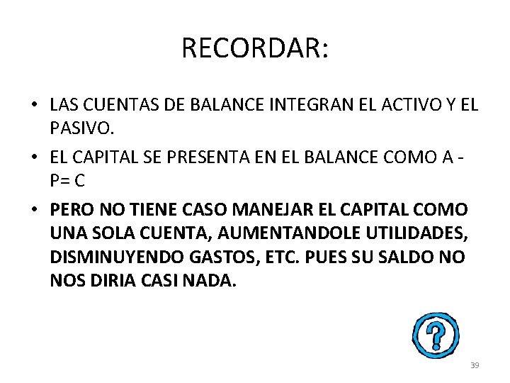 RECORDAR: • LAS CUENTAS DE BALANCE INTEGRAN EL ACTIVO Y EL PASIVO. • EL