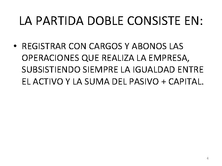 LA PARTIDA DOBLE CONSISTE EN: • REGISTRAR CON CARGOS Y ABONOS LAS OPERACIONES QUE