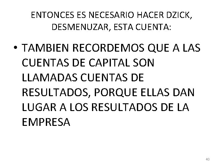 ENTONCES ES NECESARIO HACER DZICK, DESMENUZAR, ESTA CUENTA: • TAMBIEN RECORDEMOS QUE A LAS