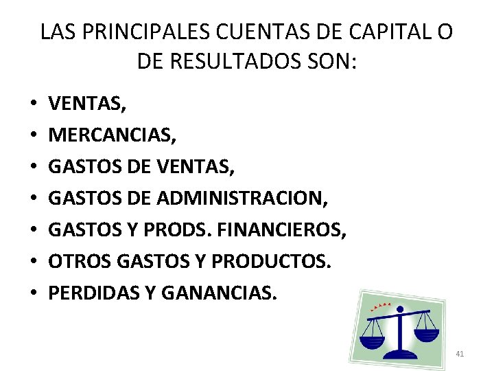 LAS PRINCIPALES CUENTAS DE CAPITAL O DE RESULTADOS SON: • • VENTAS, MERCANCIAS, GASTOS