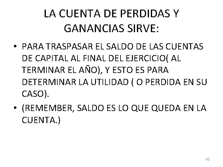 LA CUENTA DE PERDIDAS Y GANANCIAS SIRVE: • PARA TRASPASAR EL SALDO DE LAS