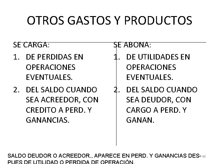 OTROS GASTOS Y PRODUCTOS SE CARGA: 1. DE PERDIDAS EN OPERACIONES EVENTUALES. 2. DEL