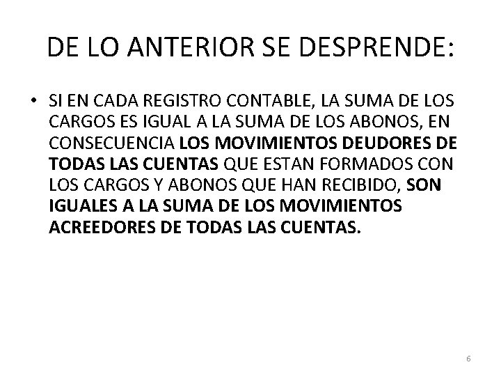 DE LO ANTERIOR SE DESPRENDE: • SI EN CADA REGISTRO CONTABLE, LA SUMA DE