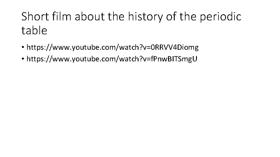 Short film about the history of the periodic table • https: //www. youtube. com/watch?