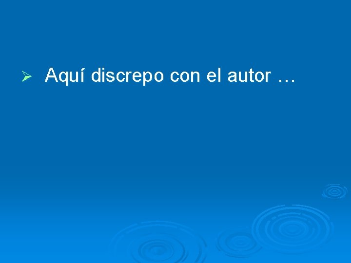 Ø Aquí discrepo con el autor … 