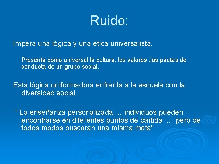Ruido: Impera una lógica y una ética universalista. Presenta como universal la cultura, los