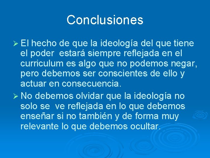 Conclusiones Ø El hecho de que la ideología del que tiene el poder estará
