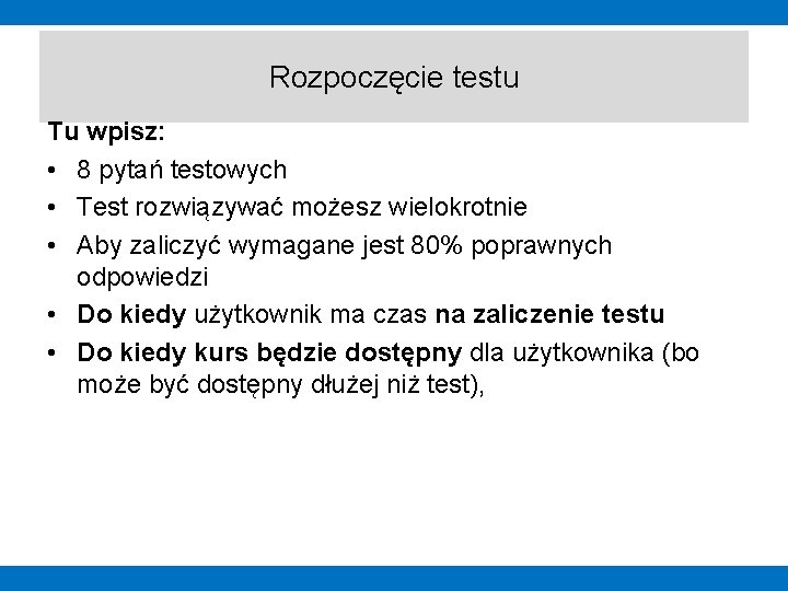 Rozpoczęcie testu Tu wpisz: • 8 pytań testowych • Test rozwiązywać możesz wielokrotnie •