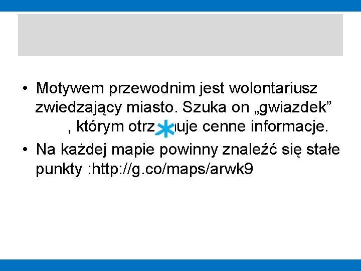  • Motywem przewodnim jest wolontariusz zwiedzający miasto. Szuka on „gwiazdek” , którym otrzymuje