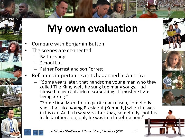 My own evaluation • Compare with Benjamin Button • The scenes are connected. –