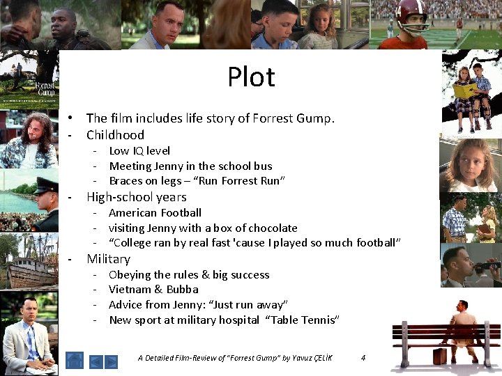 Plot • The film includes life story of Forrest Gump. - Childhood - Low