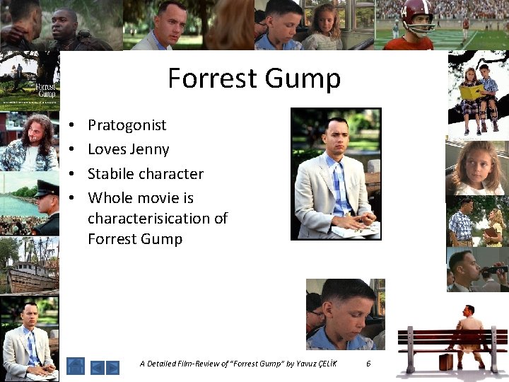 Forrest Gump • • Pratogonist Loves Jenny Stabile character Whole movie is characterisication of