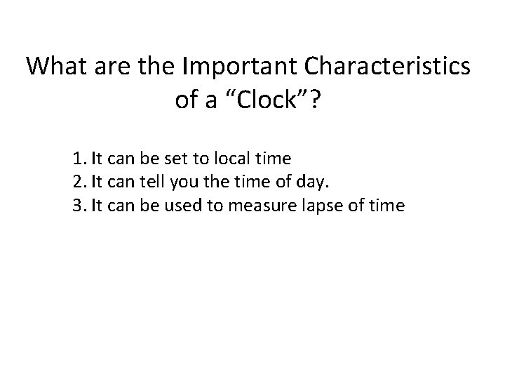What are the Important Characteristics of a “Clock”? 1. It can be set to