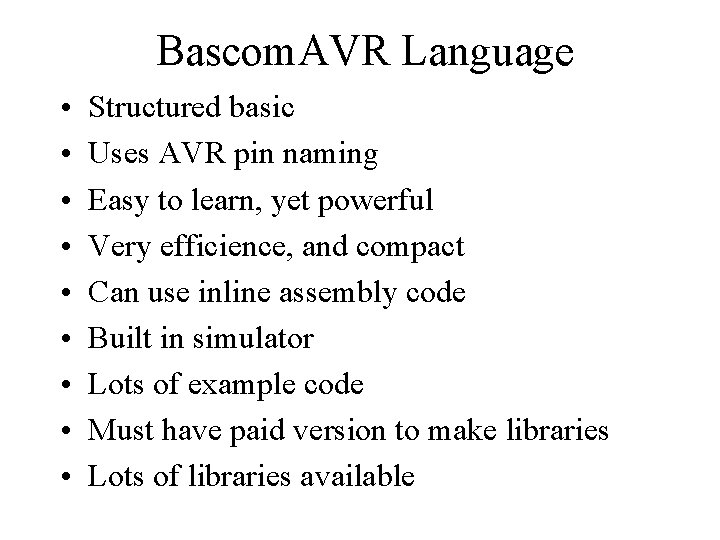 Bascom. AVR Language • • • Structured basic Uses AVR pin naming Easy to Bascom. AVR Language • • • Structured basic Uses AVR pin naming Easy to