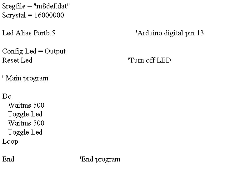 $regfile = "m 8 def. dat" $crystal = 16000000 Led Alias Portb. 5 'Arduino $regfile = "m 8 def. dat" $crystal = 16000000 Led Alias Portb. 5 'Arduino