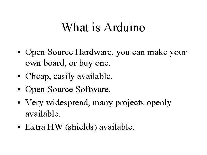 What is Arduino • Open Source Hardware, you can make your own board, or What is Arduino • Open Source Hardware, you can make your own board, or