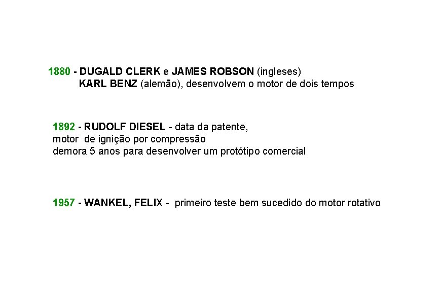 1880 - DUGALD CLERK e JAMES ROBSON (ingleses) KARL BENZ (alemão), desenvolvem o motor