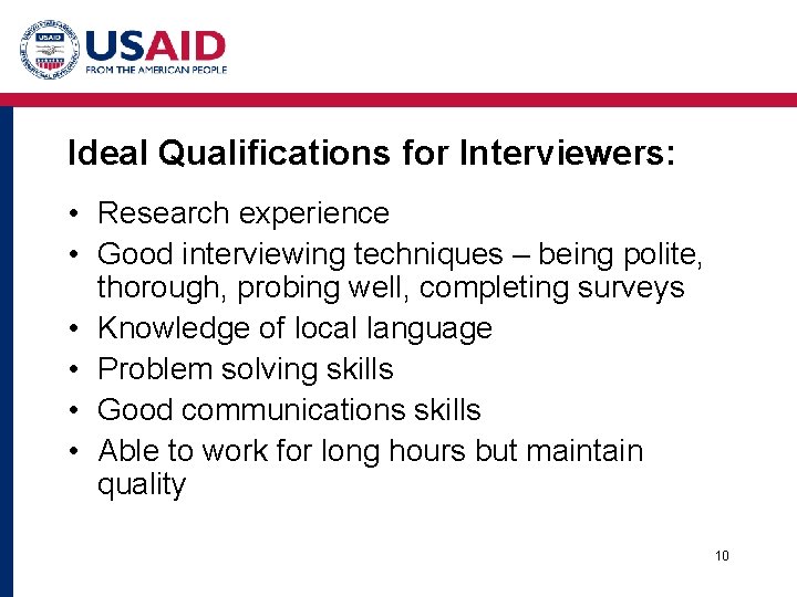 Ideal Qualifications for Interviewers: • Research experience • Good interviewing techniques – being polite,