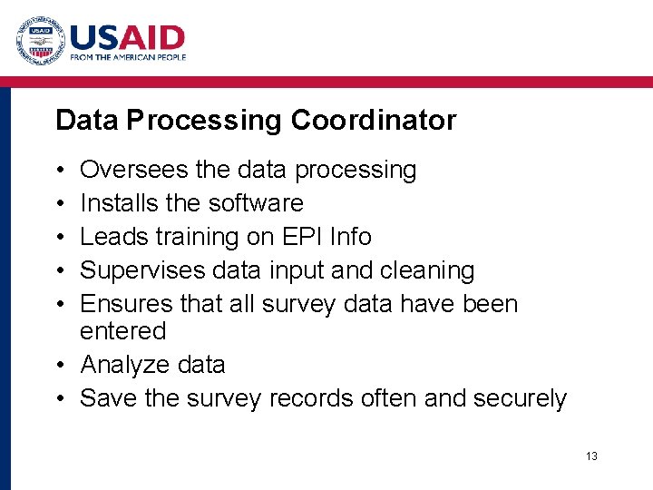 Data Processing Coordinator • • • Oversees the data processing Installs the software Leads