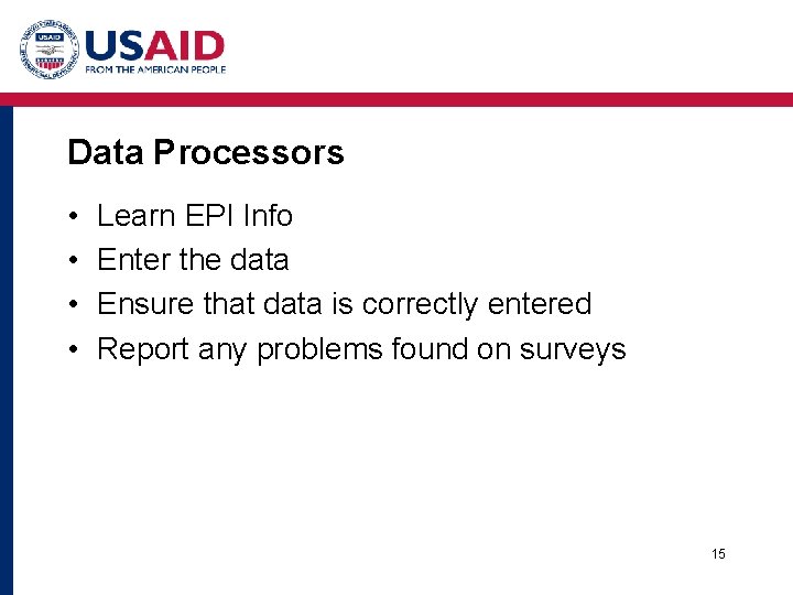 Data Processors • • Learn EPI Info Enter the data Ensure that data is