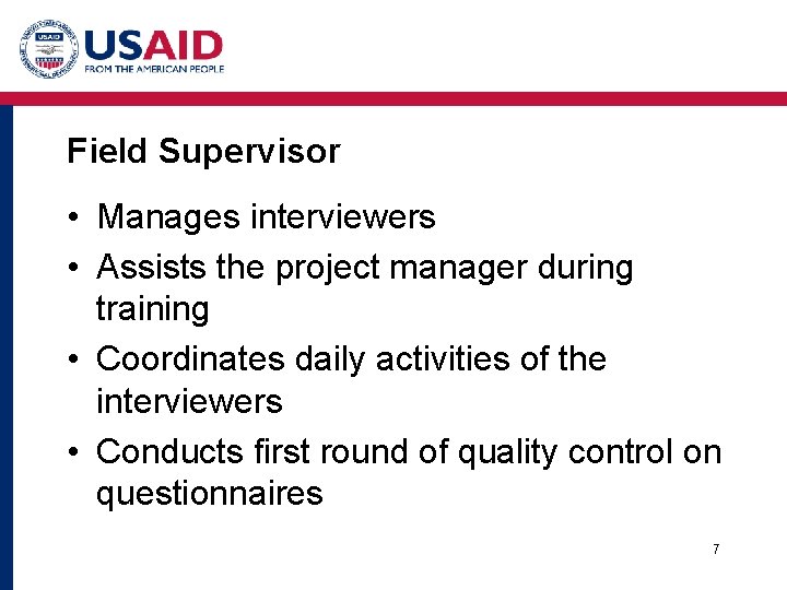 Field Supervisor • Manages interviewers • Assists the project manager during training • Coordinates