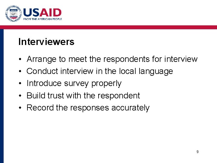 Interviewers • • • Arrange to meet the respondents for interview Conduct interview in