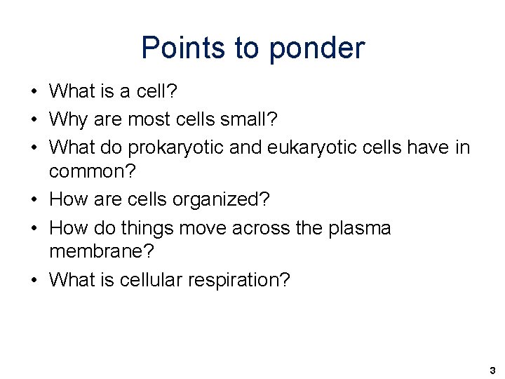 Points to ponder • What is a cell? • Why are most cells small?