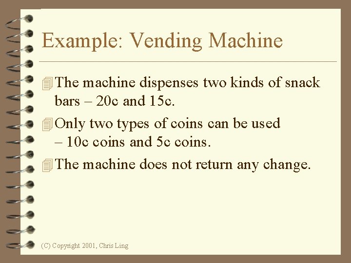 Example: Vending Machine 4 The machine dispenses two kinds of snack bars – 20