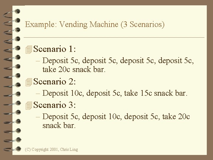 Example: Vending Machine (3 Scenarios) 4 Scenario 1: – Deposit 5 c, deposit 5