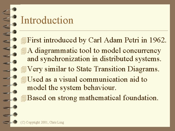 Introduction 4 First introduced by Carl Adam Petri in 1962. 4 A diagrammatic tool