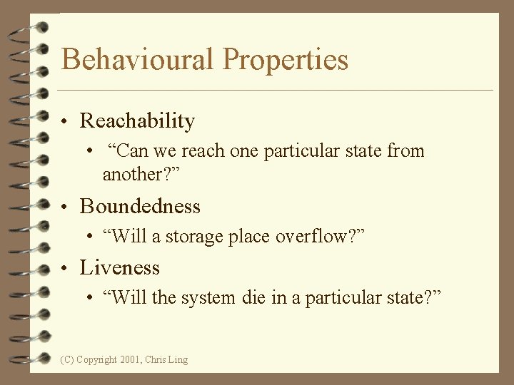 Behavioural Properties • Reachability • “Can we reach one particular state from another? ”