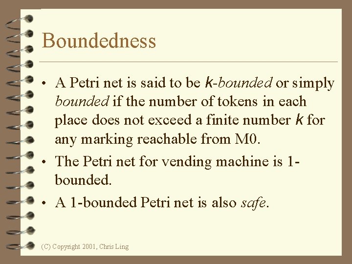 Boundedness • A Petri net is said to be k-bounded or simply bounded if