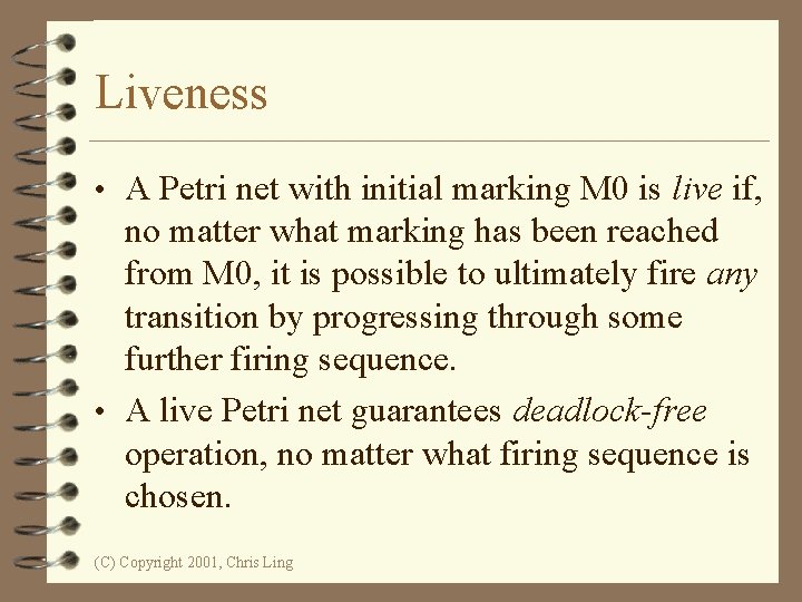 Liveness • A Petri net with initial marking M 0 is live if, no