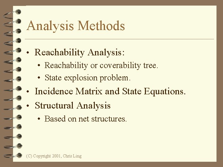 Analysis Methods • Reachability Analysis: • Reachability or coverability tree. • State explosion problem.