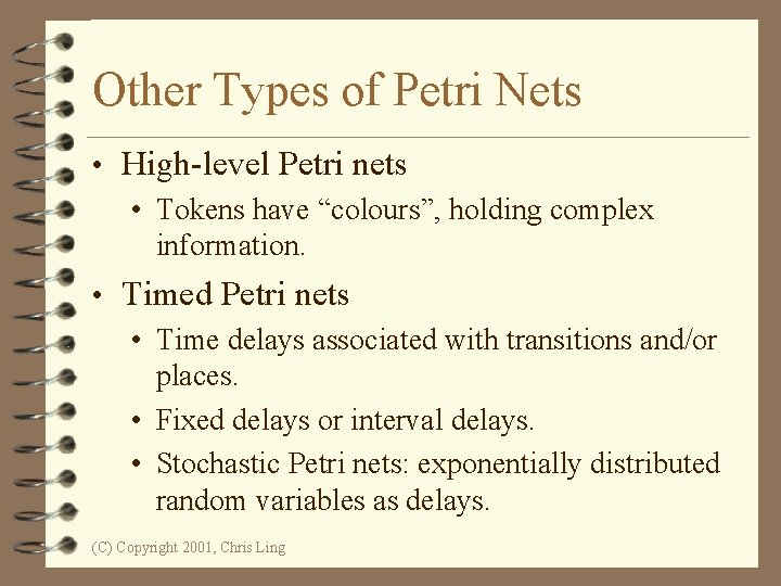 Other Types of Petri Nets • High-level Petri nets • Tokens have “colours”, holding